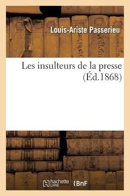 Cover for Passerieu-l-a · Les Insulteurs De La Presse (Paperback Bog) [French edition] (2013)