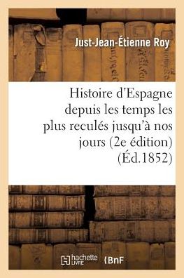 Cover for Roy-j-j-e · Histoire D'espagne Depuis Les Temps Les Plus Recules Jusqu'a Nos Jours (2e Edition) (Paperback Book) (2013)