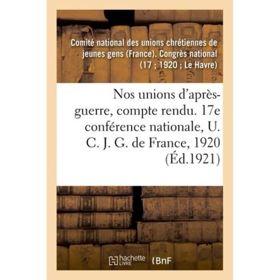 Cover for Comite National Des Unions Chretiennes de Jeunes Gens (France) · Nos Unions d'Apres-Guerre, Compte Rendu (Paperback Book) (2018)