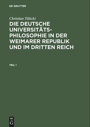 Cover for Christian Tilitzki · Die deutsche Universitatsphilosophie in der Weimarer Republik und im Dritten Reich (Hardcover Book) [Reprint 2014 edition] (2002)