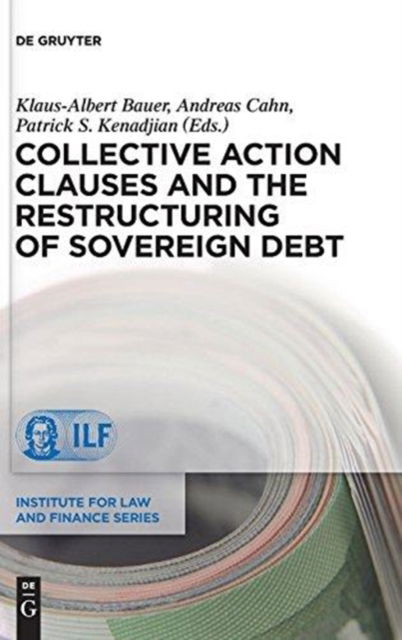 Collective Action Clauses and the Restructuring of Sovereign Debt - Patrick S. Kenadjian - Books - De Gruyter, Inc. - 9783110314472 - July 17, 2013