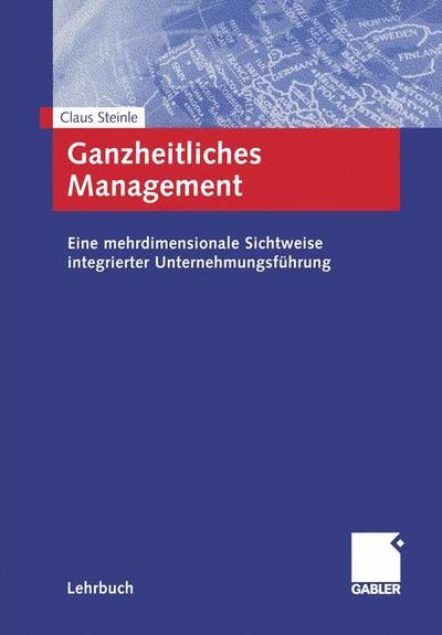 Ganzheitliches Management: Eine mehrdimensionale Sichtweise integrierter Unternehmungsfuhrung - Claus Steinle - Books - Gabler Verlag - 9783322852472 - 