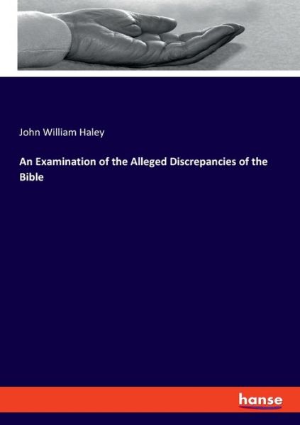 An Examination of the Alleged Dis - Haley - Książki -  - 9783337827472 - 5 września 2019