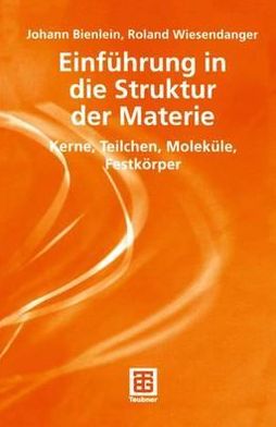 Cover for Johann Konrad Bienlein · Einfuhrung in die Struktur der Materie: Kerne, Teilchen, Molekule, Festkorper - Teubner Studienbucher Physik (Paperback Book) [German, 2003 edition] (2003)