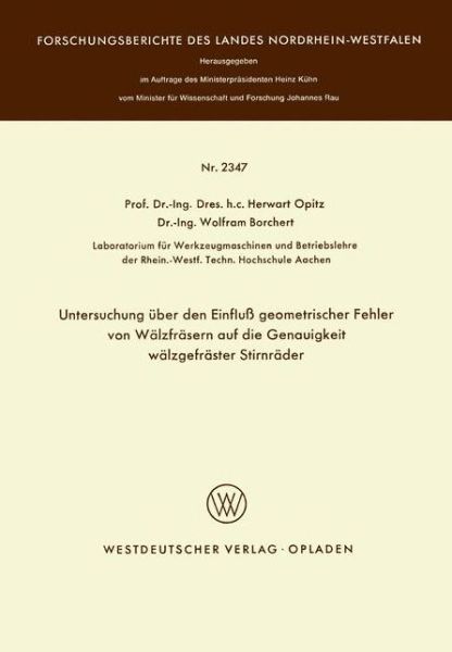 Cover for Herwart Opitz · Untersuchung UEber Den Einfluss Geometrischer Fehler Von Walzfrasern Auf Die Genauigkeit Walzgefraster Stirnrader - Forschungsberichte Des Landes Nordrhein-Westfalen (Taschenbuch) [1973 edition] (1973)