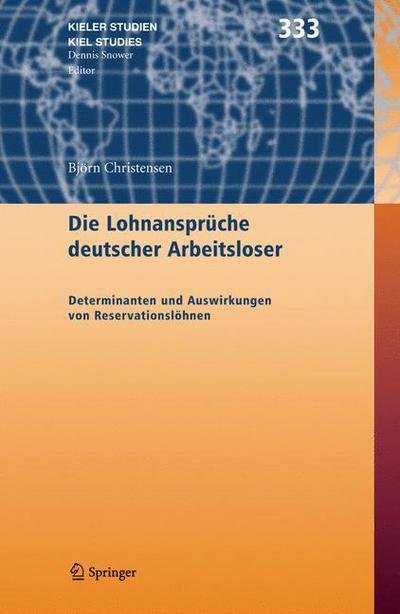Cover for Bjoern Christensen · Die Lohnanspruche Deutscher Arbeitsloser: Determinanten Und Auswirkungen Von Reservationslohnen - Kieler Studien - Kiel Studies (Book) [2005 edition] (2005)