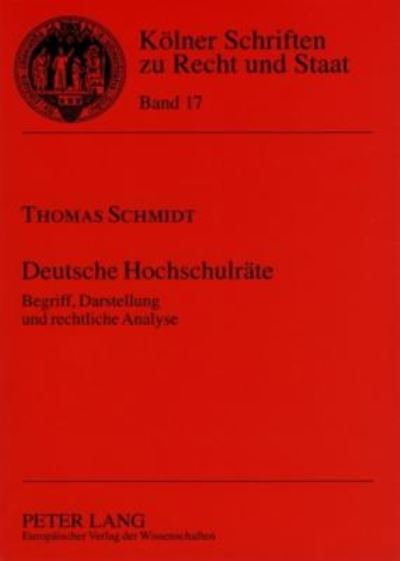 Cover for Thomas Schmidt · Deutsche Hochschulraete: Begriff, Darstellung Und Rechtliche Analyse - Koelner Schriften Zu Recht Und Staat (Paperback Book) [German edition] (2004)