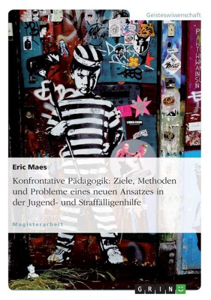 Konfrontative Pädagogik: Ziele, Me - Maes - Bücher - Grin Verlag Gmbh - 9783638704472 - 2. August 2007