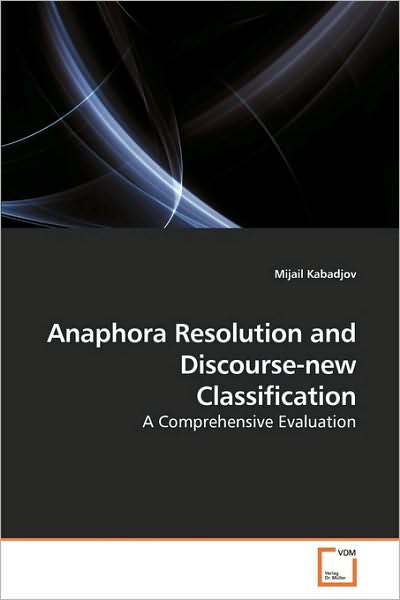 Cover for Mijail Kabadjov · Anaphora Resolution and Discourse-new Classification: a Comprehensive Evaluation (Paperback Bog) (2010)