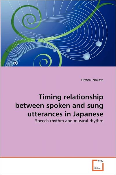 Cover for Hitomi Nakata · Timing Relationship Between Spoken and Sung Utterances in Japanese: Speech Rhythm and Musical Rhythm (Pocketbok) (2010)