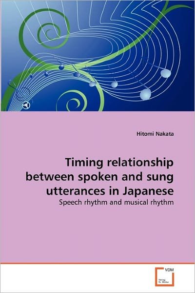 Cover for Hitomi Nakata · Timing Relationship Between Spoken and Sung Utterances in Japanese: Speech Rhythm and Musical Rhythm (Paperback Book) (2010)