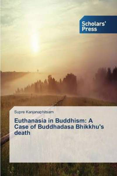 Cover for Kanjanaphitsarn Supre · Euthanasia in Buddhism: a Case of Buddhadasa Bhikkhu's Death (Pocketbok) (2015)