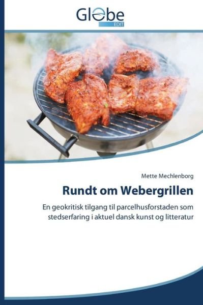 Cover for Mette Mechlenborg · Rundt Om Webergrillen: en Geokritisk Tilgang til Parcelhusforstaden Som Stedserfaring I Aktuel Dansk Kunst og Litteratur (Pocketbok) [Danish edition] (2014)