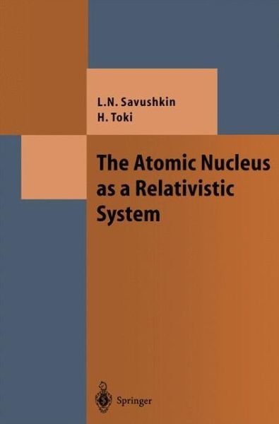 Cover for Lev N. Savushkin · The Atomic Nucleus as a Relativistic System - Theoretical and Mathematical Physics (Paperback Bog) [Softcover reprint of hardcover 1st ed. 2004 edition] (2010)