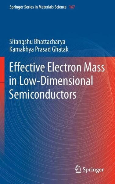 Cover for Sitangshu Bhattacharya · Effective Electron Mass in Low-Dimensional Semiconductors - Springer Series in Materials Science (Gebundenes Buch) [2013 edition] (2012)