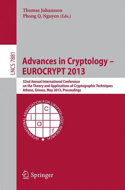 Cover for Thomas Johansson · Advances in Cryptology - Eurocrypt 2013: 32nd Annual International Conference on the Theory and Applications of Cryptographic Techniques, Athens, Greece, May 26-30, 2013, Proceedings - Lecture Notes in Computer Science / Security and Cryptology (Paperback Book) (2013)