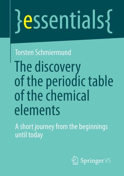 Torsten Schmiermund · The discovery of the periodic table of the chemical elements: A short journey from the beginnings until today - essentials (Pocketbok) [1st ed. 2022 edition] (2022)