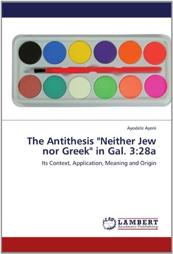 Cover for Ayodele Ayeni · The Antithesis &quot;Neither Jew nor Greek&quot; in Gal. 3:28a: Its Context, Application, Meaning and Origin (Pocketbok) (2012)