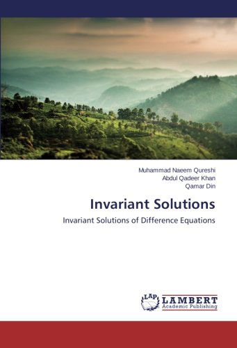 Invariant Solutions: Invariant Solutions of Difference Equations - Qamar Din - Books - LAP LAMBERT Academic Publishing - 9783659507472 - December 21, 2013