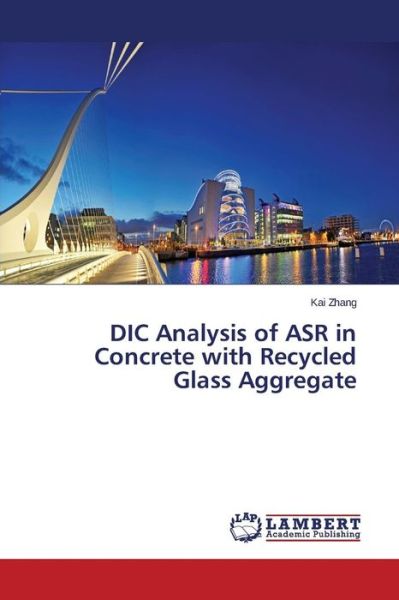 Cover for Kai Zhang · Dic Analysis of Asr in Concrete with Recycled Glass Aggregate (Paperback Book) (2014)