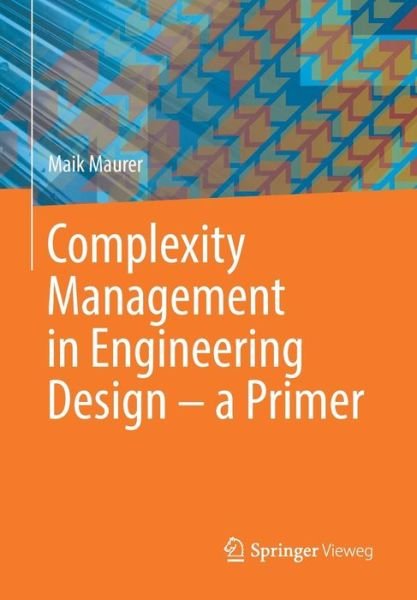 Complexity Management in Engineering Design - a Primer - Maik Maurer - Livres - Springer Fachmedien Wiesbaden - 9783662534472 - 24 février 2017