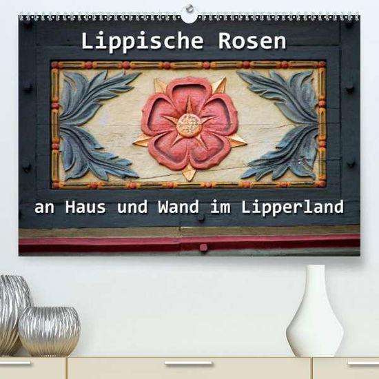 Lippische Rosen (Premium-Kalender - Berg - Bøger -  - 9783671262472 - 