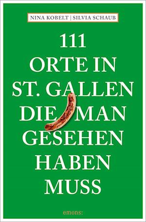 Cover for Silvia Schaub · 111 Orte in St. Gallen, die man gesehen haben muss (Book) (2022)