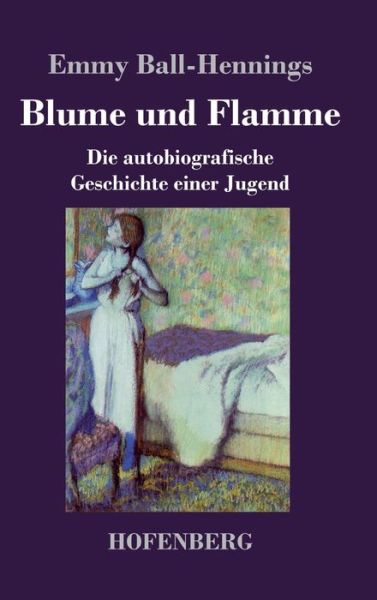 Blume und Flamme - Emmy Ball-Hennings - Books - Hofenberg - 9783743743472 - March 30, 2022