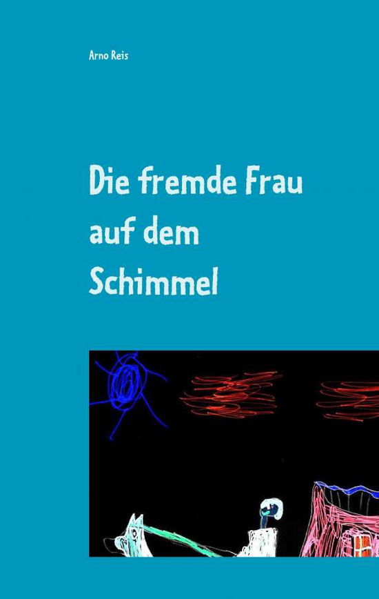 Cover for Reis · Die fremde Frau auf dem Schimmel (Book)