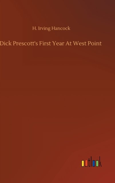 Cover for H Irving Hancock · Dick Prescott's First Year At West Point (Gebundenes Buch) (2020)
