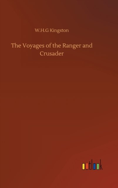 Cover for W H G Kingston · The Voyages of the Ranger and Crusader (Hardcover Book) (2020)