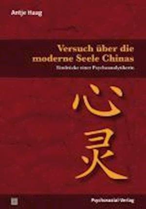 Versuch Ã¼ber die moderne Seele Chinas - Antje Haag - Livros - Psychosozial Verlag GbR - 9783837921472 - 1 de setembro de 2011