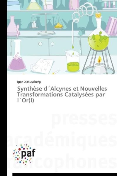 Cover for Igor Dias Jurberg · Synthèse D'alcynes et Nouvelles Transformations Catalysées Par L'or (I) (Paperback Book) [French edition] (2018)