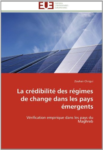 Cover for Zouhair Chrigui · La Crédibilité Des Régimes De Change Dans Les Pays Émergents: Vérification Empirique Dans Les Pays Du Maghreb (Paperback Bog) [French edition] (2018)