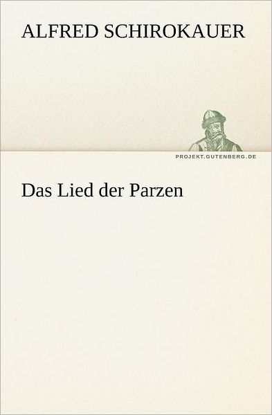 Cover for Alfred Schirokauer · Das Lied Der Parzen (Tredition Classics) (German Edition) (Paperback Book) [German edition] (2012)