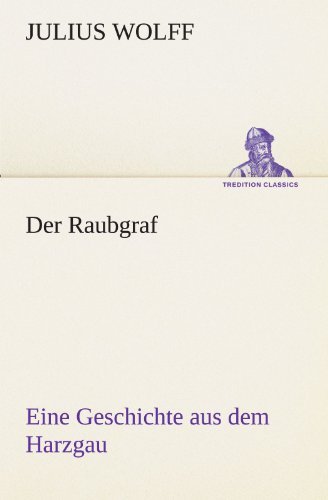 Cover for Julius Wolff · Der Raubgraf: Eine Geschichte Aus Dem Harzgau (Tredition Classics) (German Edition) (Paperback Book) [German edition] (2012)
