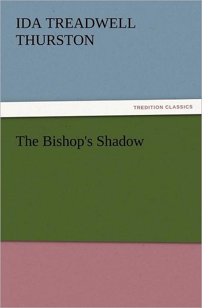 Cover for Ida Treadwell Thurston · The Bishop's Shadow (Tredition Classics) (Pocketbok) (2011)
