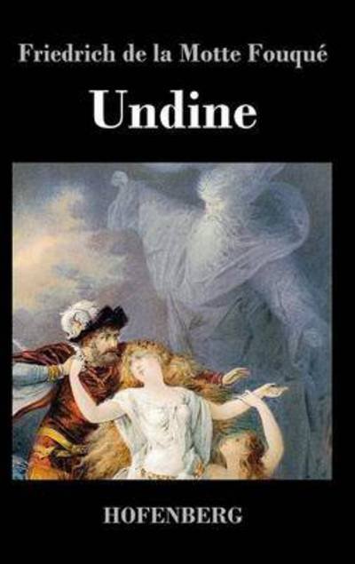 Cover for Friedrich De La Motte Fouque · Undine (Innbunden bok) (2015)