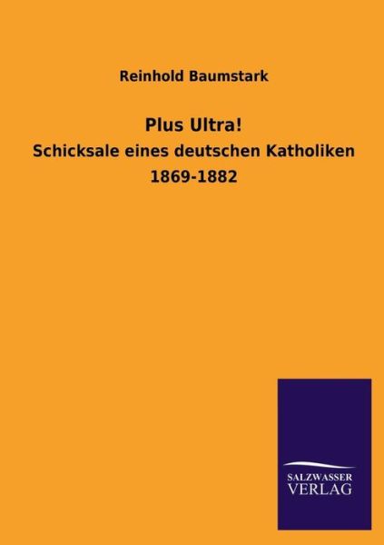 Plus Ultra! - Reinhold Baumstark - Livros - Salzwasser-Verlag GmbH - 9783846042472 - 8 de julho de 2013