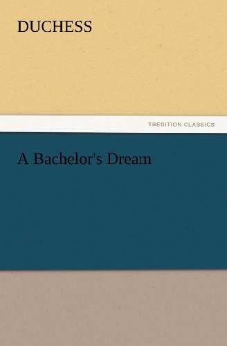 A Bachelor's Dream (Tredition Classics) - Duchess - Kirjat - tredition - 9783847214472 - tiistai 21. helmikuuta 2012