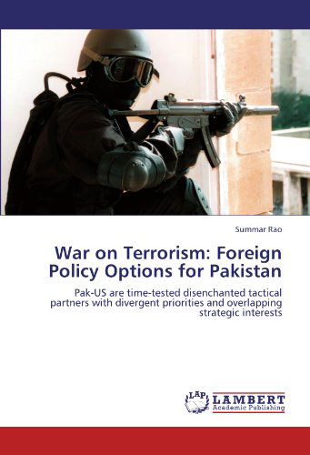 Cover for Summar Rao · War on Terrorism: Foreign Policy Options for Pakistan: Pak-us Are Time-tested Disenchanted Tactical Partners with Divergent Priorities and Overlapping Strategic Interests (Paperback Book) (2012)