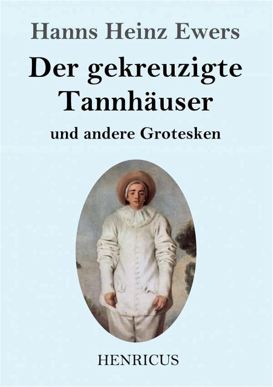 Cover for Hanns Heinz Ewers · Der gekreuzigte Tannhauser und andere Grotesken (Pocketbok) (2019)