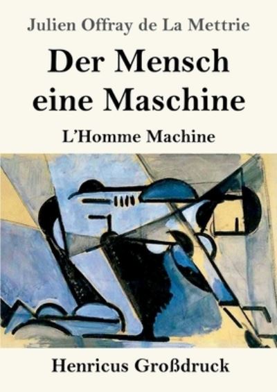 Cover for Julien Offray De La Mettrie · Der Mensch eine Maschine (Grossdruck): L'Homme Machine (Paperback Book) (2020)