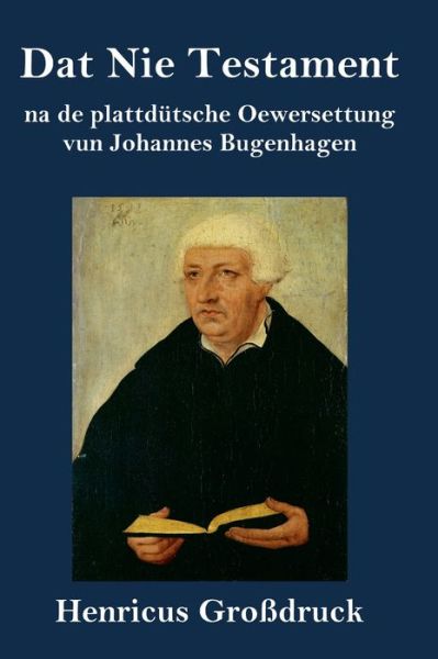 Cover for Johannes Bugenhagen · Dat Nie Testament (Grossdruck) (Gebundenes Buch) (2021)