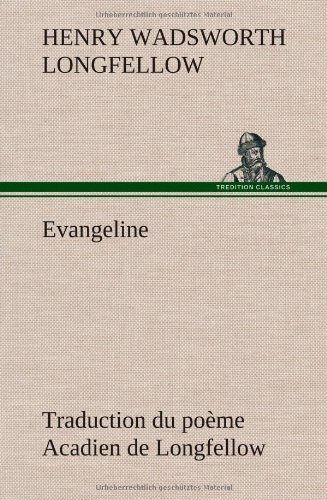 Cover for Henry Wadsworth Longfellow · Evangeline Traduction Du Po Me Acadien De Longfellow (Hardcover Book) [French edition] (2012)