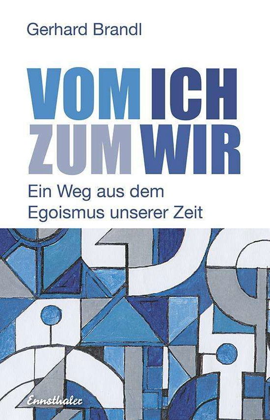 Cover for Gerhard Brandl · Vom Ich Zum Wir - Ein Weg Aus Dem Egoismus Unserer Zeit (Book)