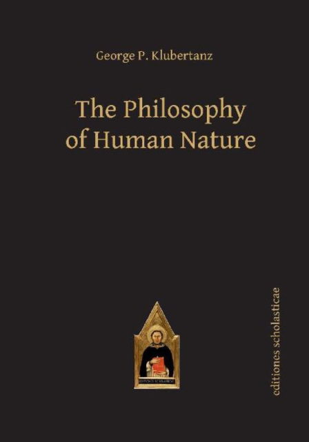 Cover for George P. Klubertanz · The Philosophy of Human Nature - Scholastic Editions – Editiones Scholasticae (Hardcover Book) (2014)