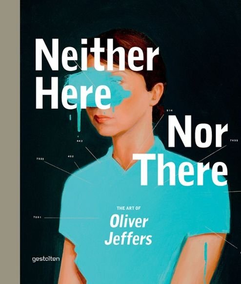 Neither Here nor There: the Art of Oliver Jeffers - Oliver Jeffers - Livros - Die Gestalten Verlag - 9783899554472 - 7 de agosto de 2012
