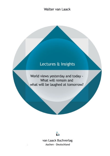 World views yesterday and today - What will remain and what will be laughed at tomorrow? - Walter van Laack - Books - Van Laack Gmbh - 9783936624472 - July 8, 2020