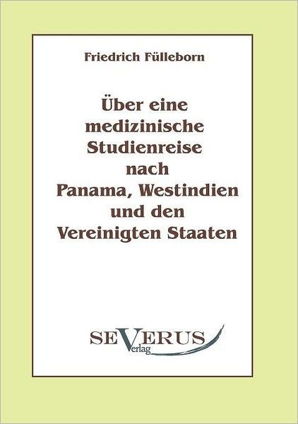 Cover for Friedrich Fülleborn · Über Eine Medizinische Studienreise Nach Panama, Westindien Und den Vereinigten Staaten (Paperback Book) [German edition] (2010)